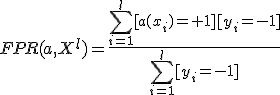 FPR(a,X^l)=\frac{\sum_{i=1}^l [a(x_i) = +1][y_i = -1]}{\sum_{i=1}^l [y_i = -1]}